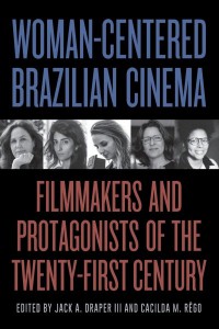 Cover of the book Woman-Centered Brazilian Cinema - Edited by Jack A. Draper III and Cacilda M. Rêgo