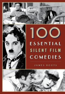 Couverture du livre 100 Essential Silent Film Comedies - de James Roots