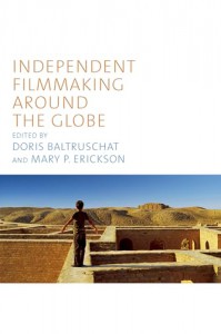 Couverture du livre Independent Filmmaking Around the Globe - Sous la direction de Doris Baltruschat et Mary P. Erickson
