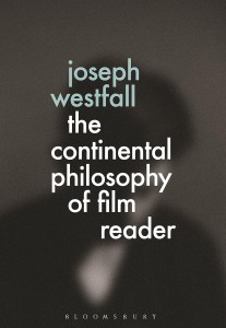 Cover of the book The Continental Philosophy of Film Reader - Edited by Joseph Westfall