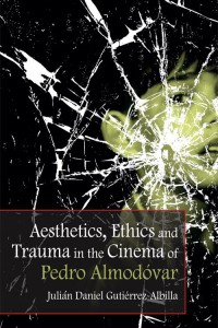 Couverture du livre Aesthetics, Ethics and Trauma in the Cinema of Pedro Almodóvar - de Julián Daniel Gutiérrez-Albilla