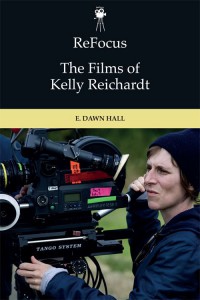 Couverture du livre The Films of Kelly Reichardt - de E. Dawn Hall