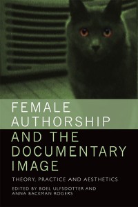Couverture du livre Female Authorship and the Documentary Image - Sous la direction de Boel Ulfsdotter et Anna Backman Rogers