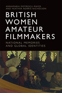 Couverture du livre British Women Amateur Filmmakers - de Annamaria Motrescu-Mayes et Heather Norris Nicholson