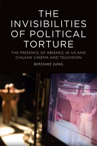 Couverture du livre The Invisibilities of Political Torture - de Berenike Jung