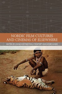 Couverture du livre Nordic Film Cultures and Cinemas of Elsewhere - Sous la direction de Anna Westerstahl Stenport et Arne Lunde