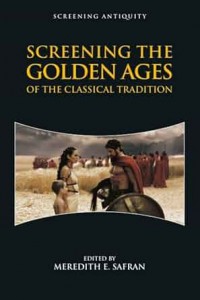 Cover of the book Screening the Golden Ages of the Classical Tradition - Edited by Meredith E. Safran