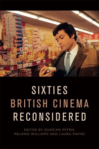 Couverture du livre Sixties British Cinema Reconsidered - Sous la direction de Duncan Petrie, Melanie Williams et Laura Mayne