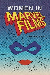 Couverture du livre Women in Marvel Films - de Miriam Kent