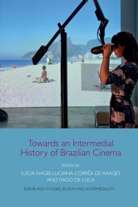Couverture du livre Towards an Intermedial History of Brazilian Cinema - Sous la direction de Lúcia Nagib, Luciana Corrêa de Araújo et Tiago de Luca