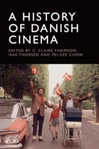Cover of the book A History of Danish Cinema - Edited by C. Claire Thomson, Isak Thorsen and Pei-Sze Chow