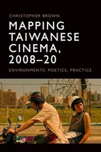 Cover of the book Mapping Taiwanese Cinema, 2008-20 - by Christopher&nbsp;Brown