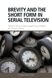 Couverture du livre Brevity and the Short Form in Serial Television - Sous la direction de Shannon Wells-Lassagne, Sylvaine Bataille et Florence Cabaret