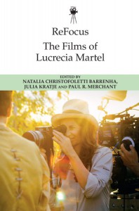 Couverture du livre The Films of Lucrecia Martel - Sous la direction de Natalia Christofoletti Barrenha, Julia Kratje et Paul Merchant