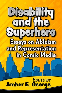 Cover of the book Disability and the Superhero - Edited by Amber E. George