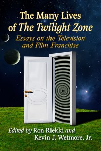 Couverture du livre The Many Lives of The Twilight Zone - Sous la direction de Ron Riekki et Kevin J. Wetmore Jr.
