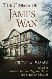 Couverture du livre The Cinema of James Wan - Sous la direction de Fernando Gabriel Pagnoni Berns et Matthew Edwards