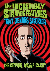 Couverture du livre The Incredibly Strange Features of Ray Dennis Steckler - de Christopher Wayne Curry