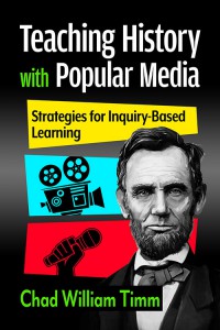 Cover of the book Teaching History with Popular Media - by Chad William Timm