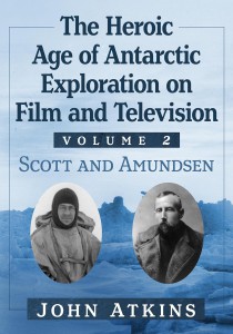 Couverture du livre The Heroic Age of Antarctic Exploration on Film and Television, Volume 2 - de John Atkins
