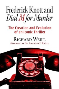 Frederick Knott and Dial M for Murder:The Creation and Evolution of an Iconic Thriller