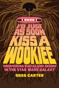 Couverture du livre I'd Just as Soon Kiss a Wookiee - de Greg Carter