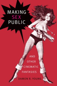 Couverture du livre Making Sex Public and Other Cinematic Fantasies - de Damon R. Young