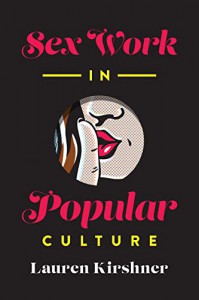 Cover of the book Sex Work in Popular Culture - by Lauren Kirshner