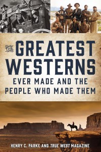 Couverture du livre The Greatest Westerns Ever Made and the People Who Made Them - de Henry Parke