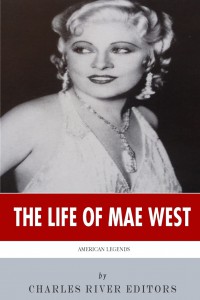 Couverture du livre The Life of Mae West - de Charles River Editors