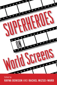 Couverture du livre Superheroes on World Screens - Sous la direction de Rayna Denison et Rachel Mizsei-Ward