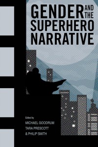 Cover of the book Gender and the Superhero Narrative - Edited by Michael Goodrum, Tara Trescott and Philip Smith