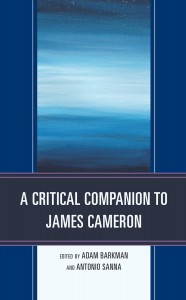 Couverture du livre A Critical Companion to James Cameron - Sous la direction de Adam Barkman et Antonio Sanna