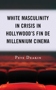 Cover of the book White Masculinity in Crisis in Hollywood's Fin de Millennium Cinema - by Pete Deakin