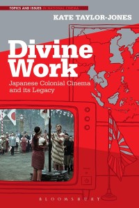 Couverture du livre Divine Work, Japanese Colonial Cinema and its Legacy - de Kate Taylor-Jones