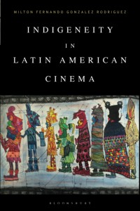 Cover of the book Indigeneity in Latin American Cinema - by Milton Fernando Gonzalez Rodriguez