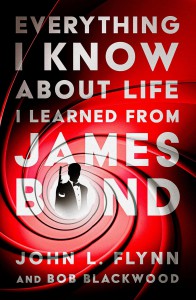 Couverture du livre Everything I Know About Life I Learned From James Bond - de John L. Flynn et Bob Blackwood