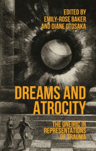 Couverture du livre Dreams and Atrocity - Sous la direction de Emily-Rose Baker et Diane Otosaka