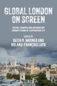 Couverture du livre Global London on screen - Sous la direction de Keith B. Wagner et Roland-François Lack
