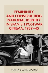 Cover of the book Femininity and constructing national identity in Spanish postwar cinema, 1939–45 - by María&nbsp;Elena&nbsp;Soliño