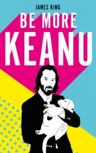 Cover of the book Be More Keanu - by James King