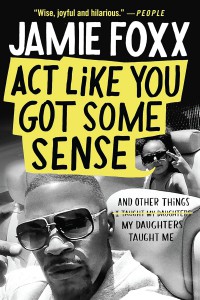 Couverture du livre Act Like You Got Some Sense - de Jamie Foxx et Nick Chiles