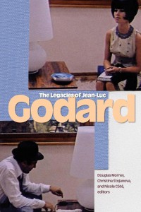 Couverture du livre The Legacies of Jean-Luc Godard - Sous la direction de Douglas Morrey, Christina Stojanova et Nicole Côté