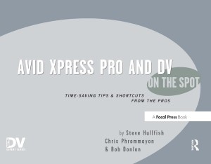 Couverture du livre Avid Xpress Pro and DV On the Spot - de Steve Hullfish, Christopher Phrommayon et Bob Donlon