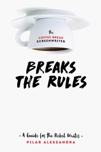 Cover of the book The Coffee Break Screenwriter Breaks the Rules - by Pilar Alessandra
