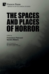 Couverture du livre The Spaces and Places of Horror - Sous la direction de Francesco Pascuzzi et Sandra Waters