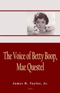 Cover of the book The Voice of Betty Boop, Mae Questel - by James&nbsp;D.&nbsp;Taylor&nbsp;Jr.