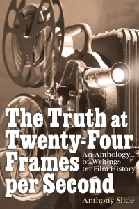 Cover of the book The Truth at Twenty-Four Frames per Second - Edited by Anthony&nbsp;Slide