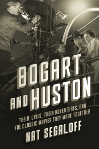 Bogart and Huston:Their Lives, Their Adventures, and the Classic Movies They Made Together