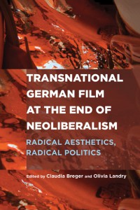 Couverture du livre Transnational German Film at the End of Neoliberalism - Sous la direction de Claudia Breger et Olivia Landry